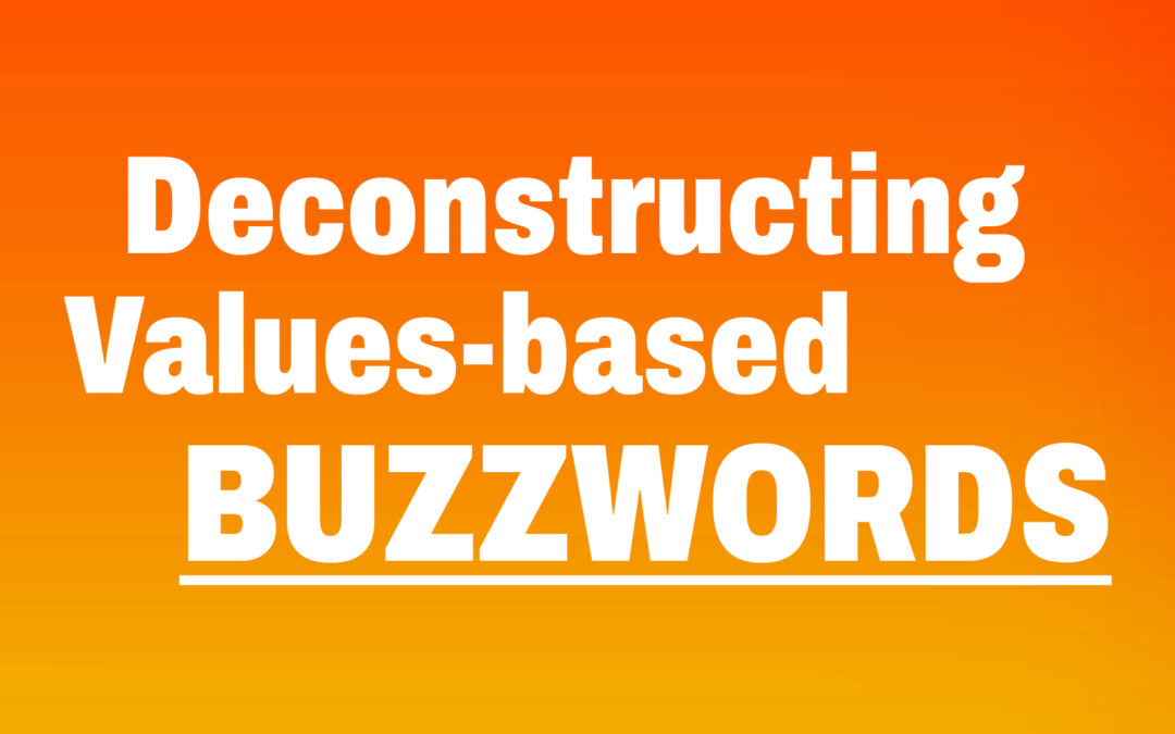 Deconstructing Values-based BUZZWORDS